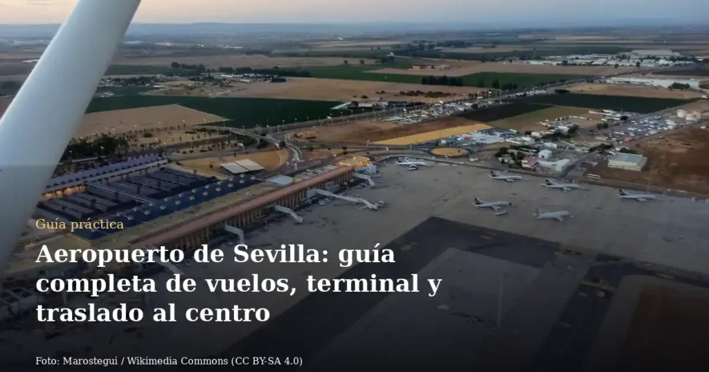 Aeropuerto de Sevilla: guía completa de vuelos, terminal y traslado al centro