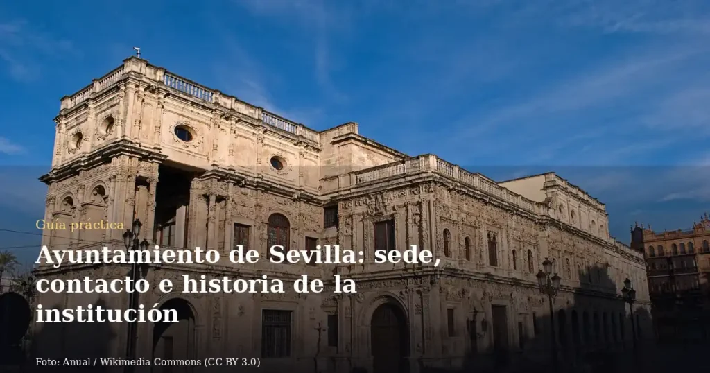 Ayuntamiento de Sevilla: sede, contacto e historia de la institución